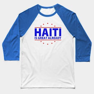 Haiti Is Great Already Funny Presidential Election Baseball T-Shirt